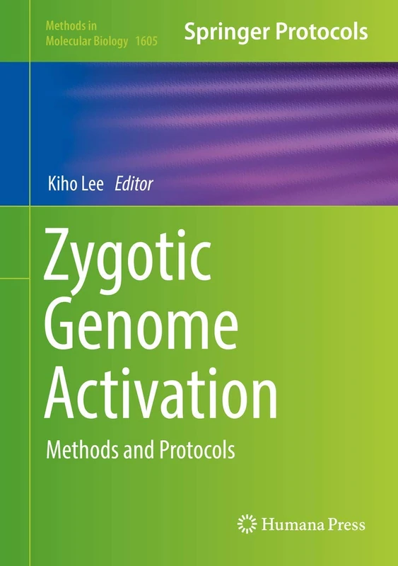 Zygotic Genome Activation: Methods and Protocols: 1605 (Methods in Molecular Biology, 1605)