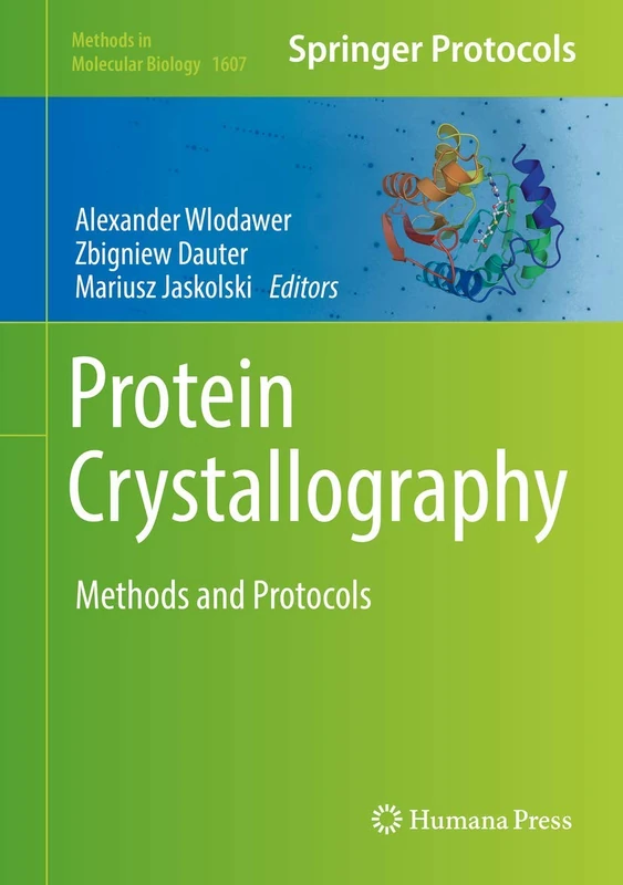 Protein Crystallography: Methods and Protocols: 1607 (Methods in Molecular Biology, 1607)