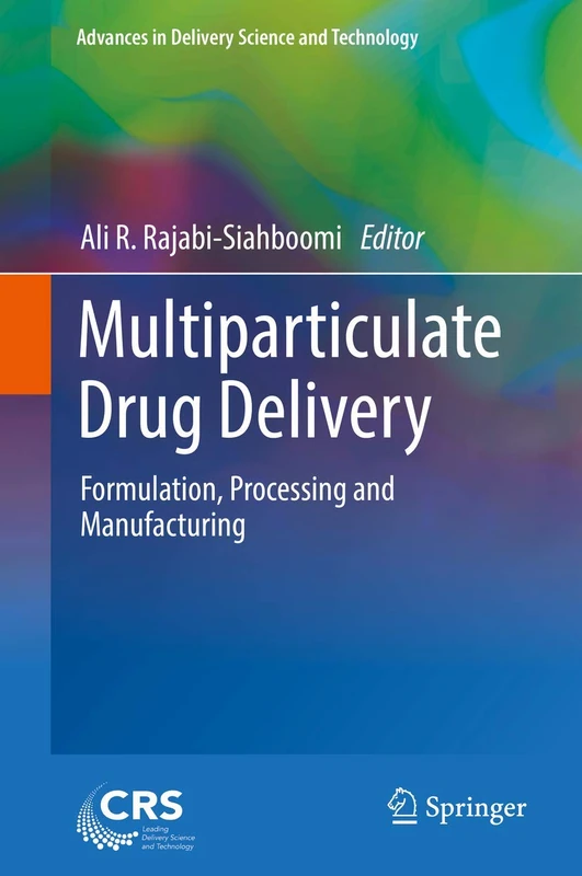 Multiparticulate Drug Delivery: Formulation, Processing and Manufacturing (Advances in Delivery Science and Technology)