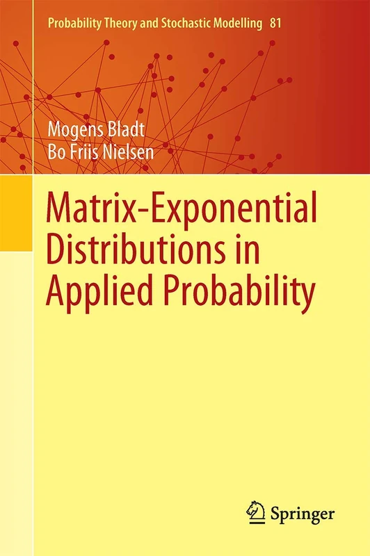 Matrix-Exponential Distributions in Applied Probability: 81 (Probability Theory and Stochastic Modelling, 81)