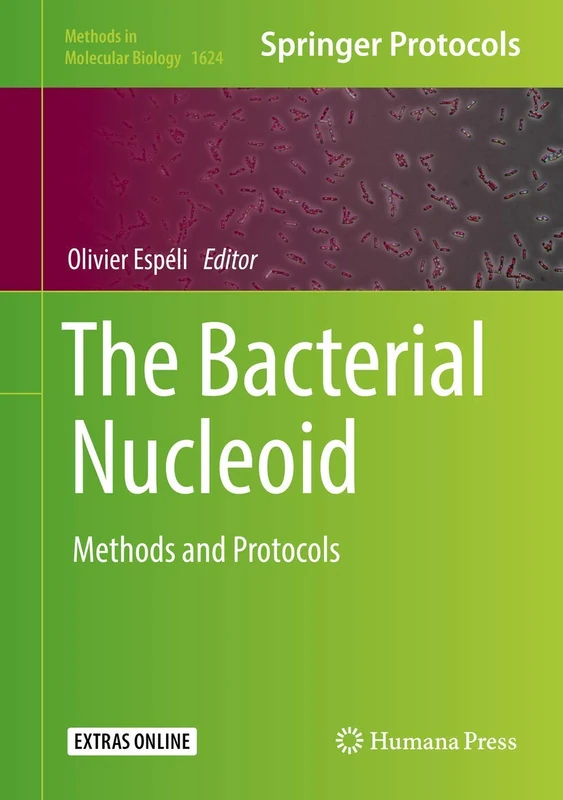 The Bacterial Nucleoid: Methods and Protocols: 1624 (Methods in Molecular Biology, 1624)