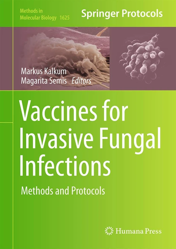 Vaccines for Invasive Fungal Infections: Methods and Protocols: 1625 (Methods in Molecular Biology, 1625)