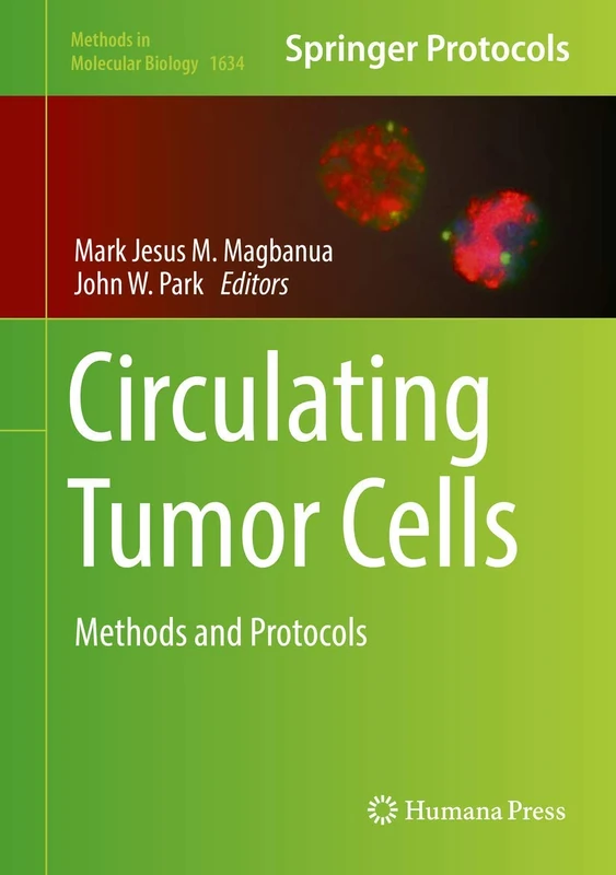Circulating Tumor Cells: Methods and Protocols: 1634 (Methods in Molecular Biology, 1634)