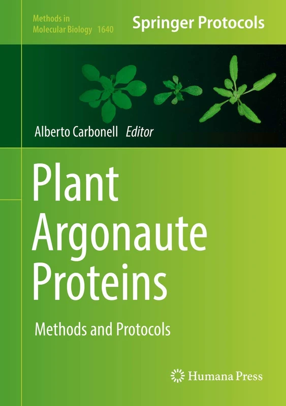 Plant Argonaute Proteins: Methods and Protocols: 1640 (Methods in Molecular Biology, 1640)
