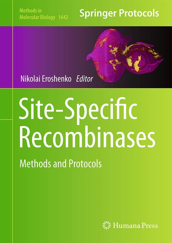 Site-Specific Recombinases: Methods and Protocols: 1642 (Methods in Molecular Biology, 1642)