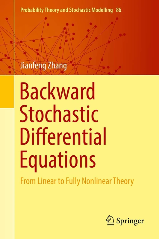 Backward Stochastic Differential Equations: From Linear to Fully Nonlinear Theory: 86 (Probability Theory and Stochastic Modelling, 86)