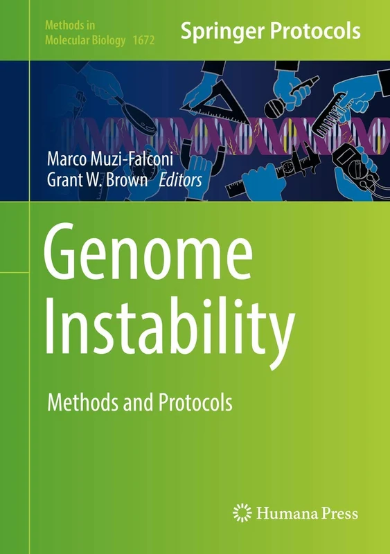 Genome Instability: Methods and Protocols: 1672 (Methods in Molecular Biology, 1672)