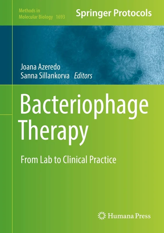 Bacteriophage Therapy: From Lab to Clinical Practice: 1693 (Methods in Molecular Biology, 1693)