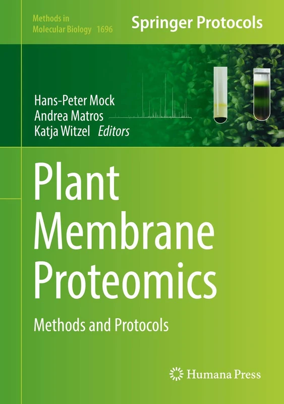 Plant Membrane Proteomics: Methods and Protocols: 1696 (Methods in Molecular Biology, 1696)