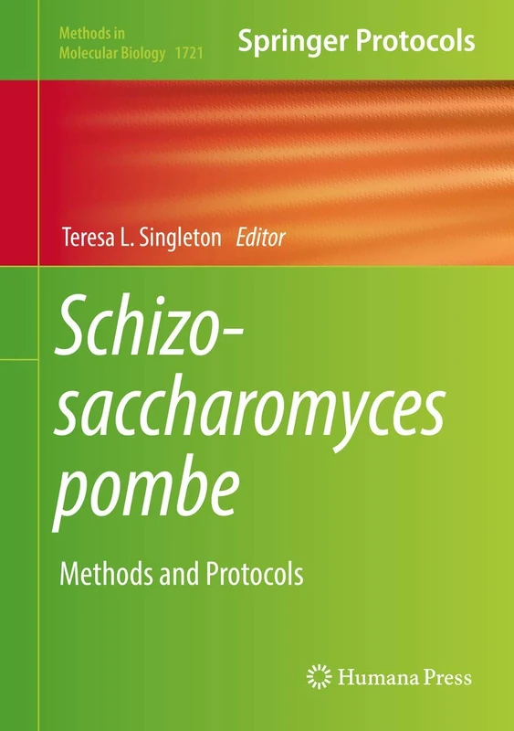 Schizosaccharomyces pombe: Methods and Protocols: 1721 (Methods in Molecular Biology, 1721)