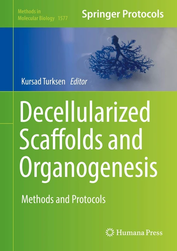 Decellularized Scaffolds and Organogenesis: Methods and Protocols: 1577 (Methods in Molecular Biology, 1577)