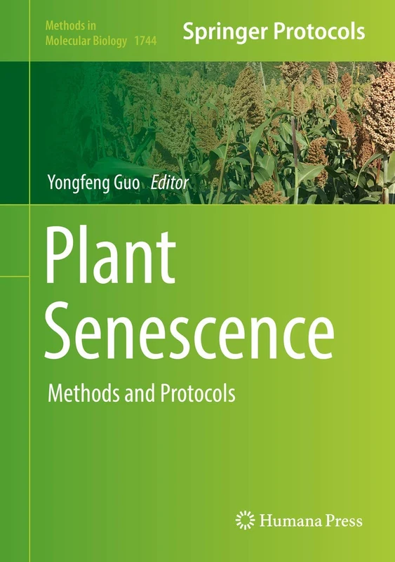 Plant Senescence: Methods and Protocols: 1744 (Methods in Molecular Biology, 1744)