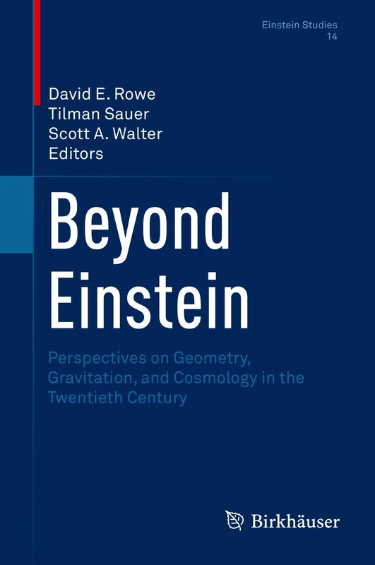 Beyond Einstein: Perspectives on Geometry, Gravitation, and Cosmology in the Twentieth Century: 14 (Einstein Studies, 14)