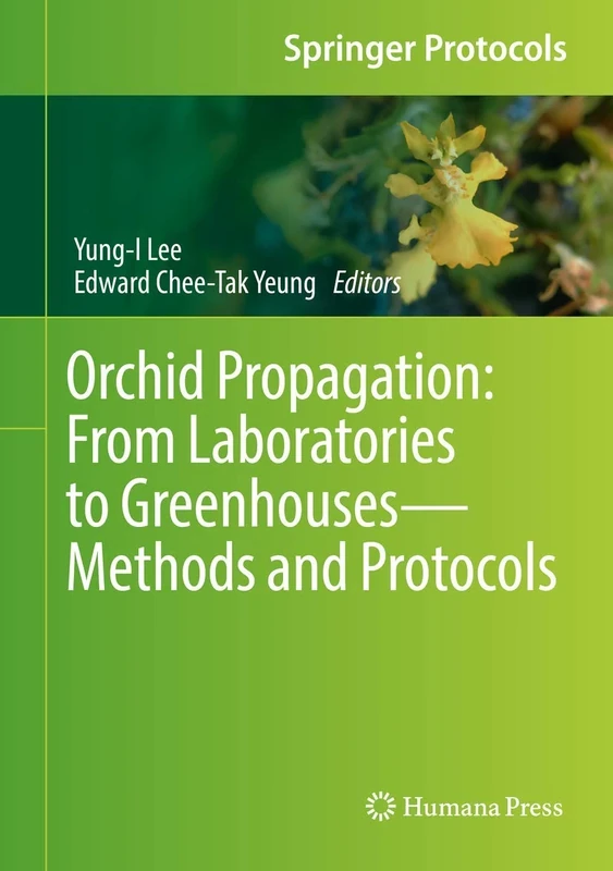 Orchid Propagation: From Laboratories to Greenhouses―Methods and Protocols (Springer Protocols Handbooks)