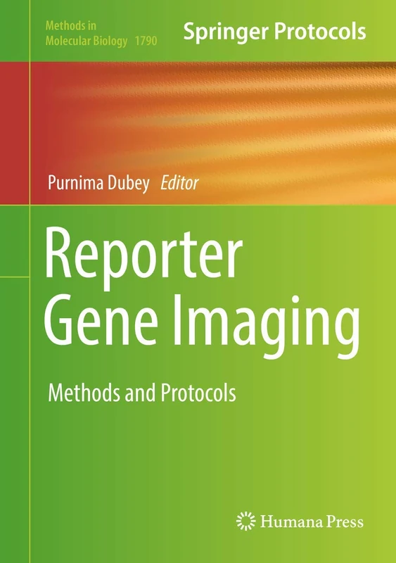 Reporter Gene Imaging: Methods and Protocols: 1790 (Methods in Molecular Biology, 1790)