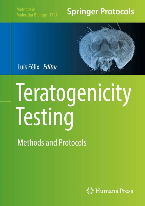 Teratogenicity Testing: Methods and Protocols: 1797 (Methods in Molecular Biology, 1797)