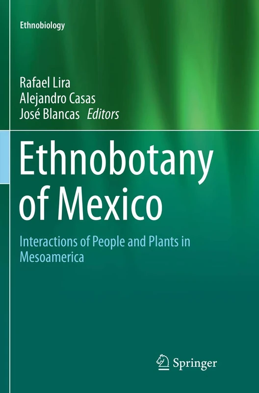 Ethnobotany of Mexico: Interactions of People and Plants in Mesoamerica (Ethnobiology)