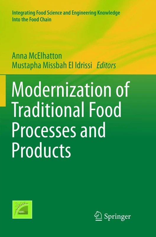Modernization of Traditional Food Processes and Products: 11 (Integrating Food Science and Engineering Knowledge Into the Food Chain, 11)