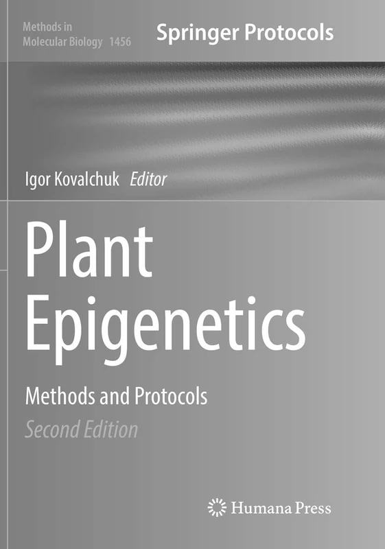 Plant Epigenetics: Methods and Protocols: 1456 (Methods in Molecular Biology, 1456)