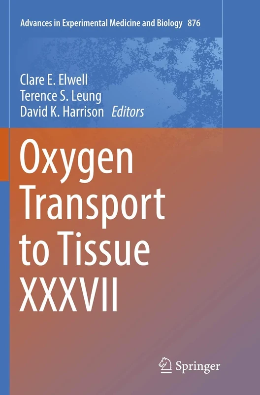 Oxygen Transport to Tissue XXXVII: 876 (Advances in Experimental Medicine and Biology, 876)