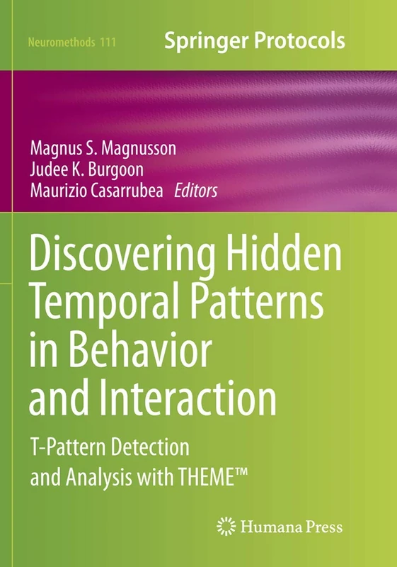 Discovering Hidden Temporal Patterns in Behavior and Interaction: T-Pattern Detection and Analysis with THEME™: 111 (Neuromethods, 111)