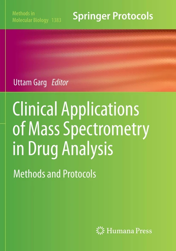 Clinical Applications of Mass Spectrometry in Drug Analysis: Methods and Protocols: 1383 (Methods in Molecular Biology, 1383)