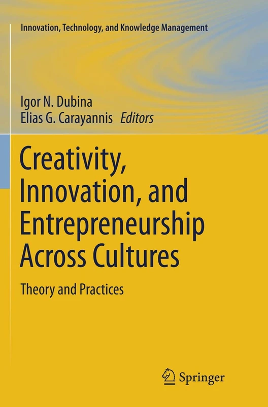 Creativity, Innovation, and Entrepreneurship Across Cultures: Theory and Practices (Innovation, Technology, and Knowledge Management)