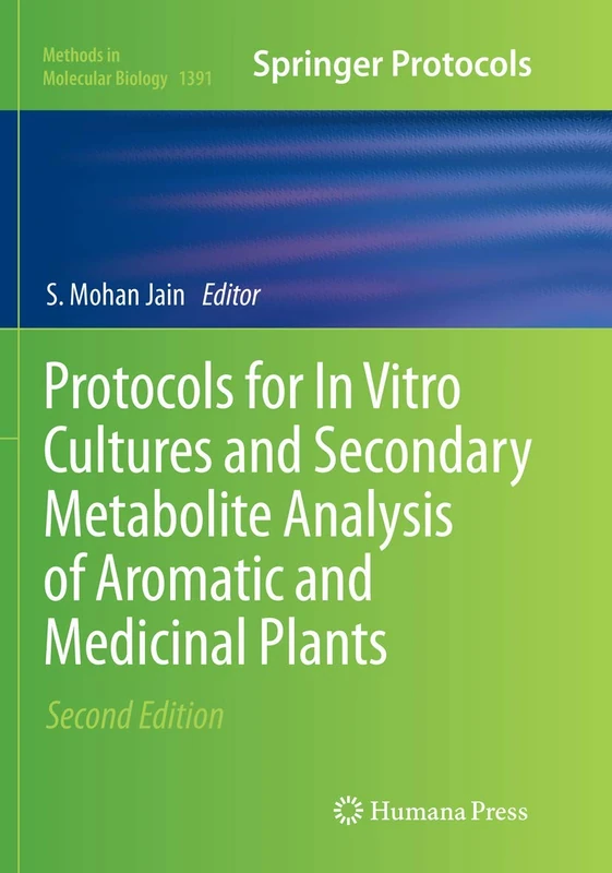 Protocols for In Vitro Cultures and Secondary Metabolite Analysis of Aromatic and Medicinal Plants, Second Edition: 1391 (Methods in Molecular Biology, 1391)