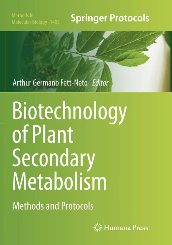 Biotechnology of Plant Secondary Metabolism: Methods and Protocols: 1405 (Methods in Molecular Biology, 1405)