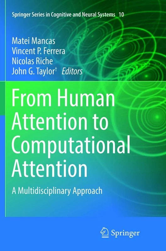 From Human Attention to Computational Attention: A Multidisciplinary Approach: 10 (Springer Series in Cognitive and Neural Systems, 10)