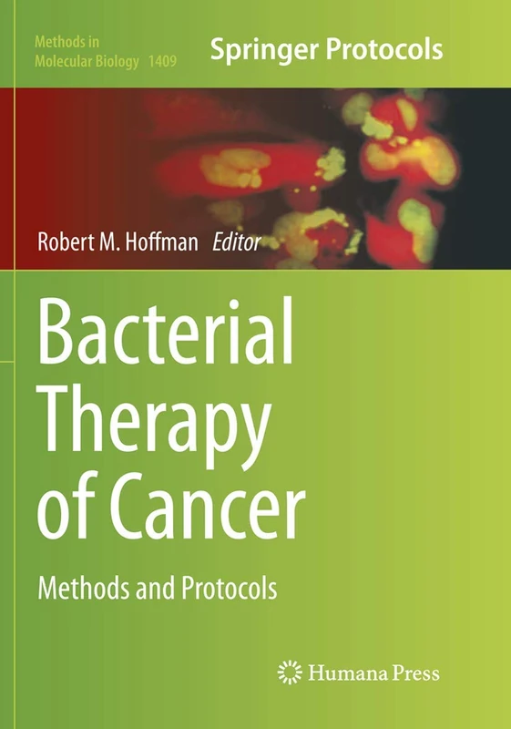 Bacterial Therapy of Cancer: Methods and Protocols: 1409 (Methods in Molecular Biology, 1409)