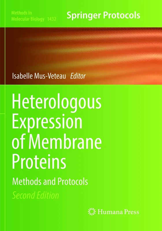 Heterologous Expression of Membrane Proteins: Methods and Protocols: 1432 (Methods in Molecular Biology, 1432)