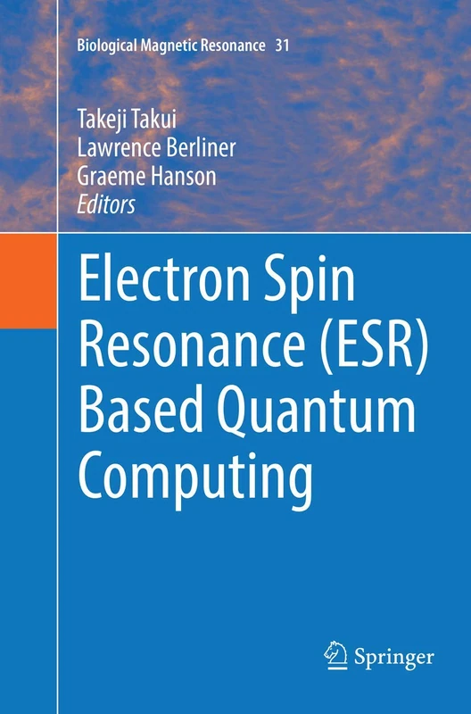 Electron Spin Resonance (ESR) Based Quantum Computing: 31 (Biological Magnetic Resonance, 31)