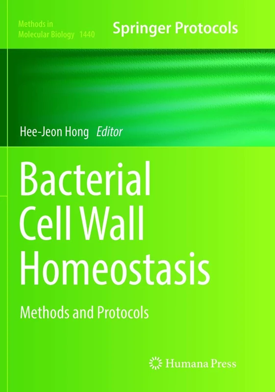 Bacterial Cell Wall Homeostasis: Methods and Protocols: 1440 (Methods in Molecular Biology, 1440)