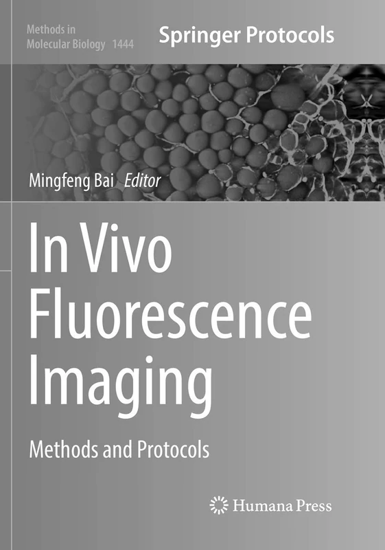 In Vivo Fluorescence Imaging: Methods and Protocols: 1444 (Methods in Molecular Biology, 1444)
