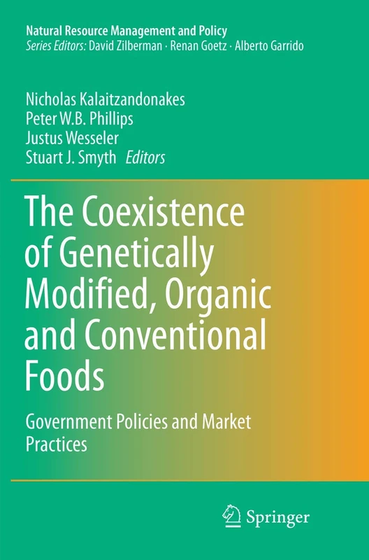 The Coexistence of Genetically Modified, Organic and Conventional Foods: Government Policies and Market Practices: 49 (Natural Resource Management and Policy, 49)
