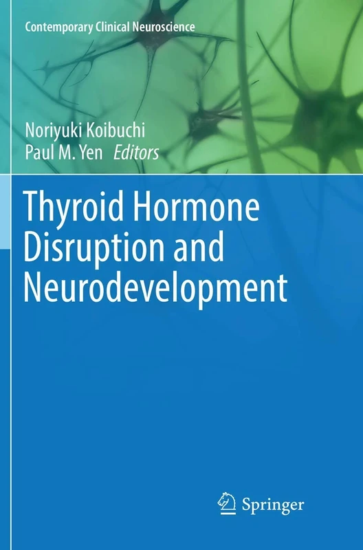 Thyroid Hormone Disruption and Neurodevelopment (Contemporary Clinical Neuroscience)