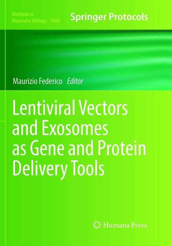 Lentiviral Vectors and Exosomes as Gene and Protein Delivery Tools: 1448 (Methods in Molecular Biology, 1448)