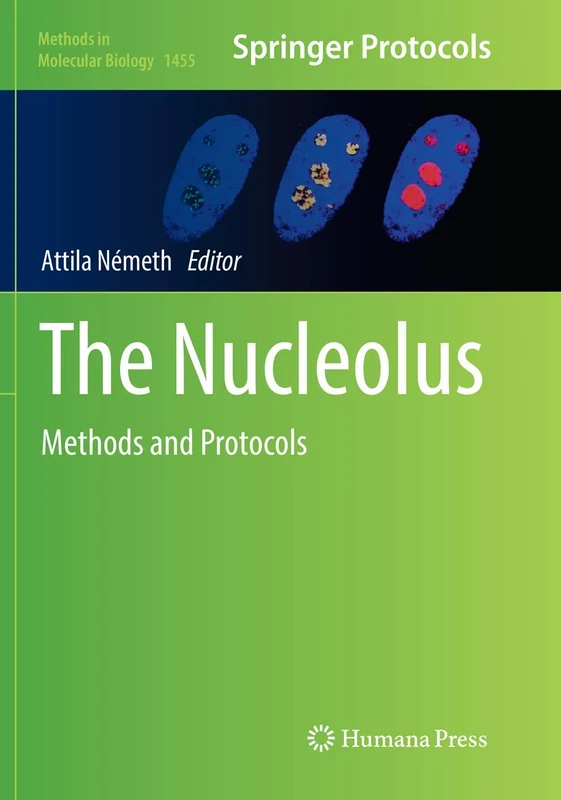The Nucleolus: Methods and Protocols: 1455 (Methods in Molecular Biology, 1455)