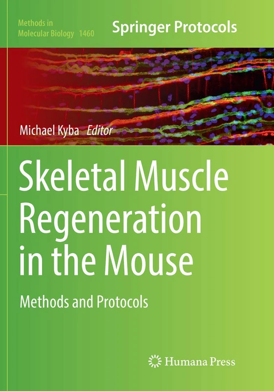Skeletal Muscle Regeneration in the Mouse: Methods and Protocols: 1460 (Methods in Molecular Biology, 1460)