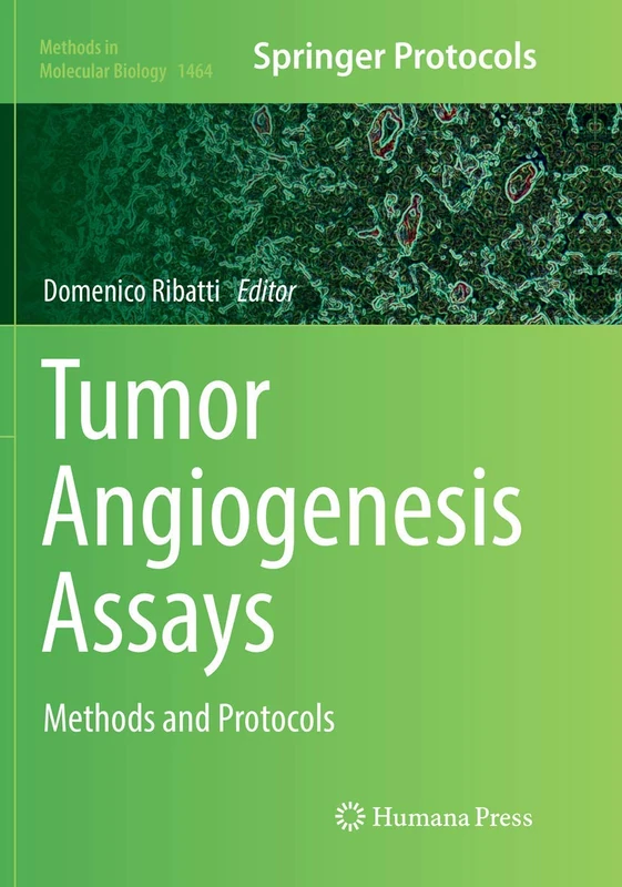 Tumor Angiogenesis Assays: Methods and Protocols: 1464 (Methods in Molecular Biology, 1464)