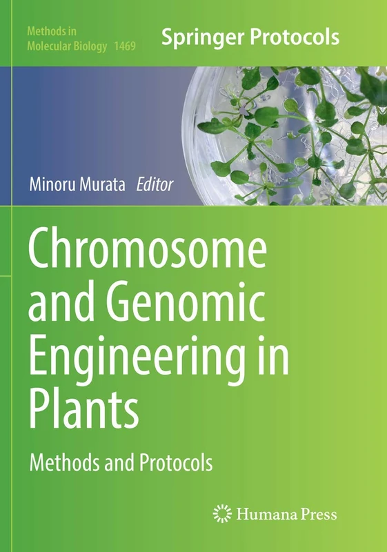 Chromosome and Genomic Engineering in Plants: Methods and Protocols: 1469 (Methods in Molecular Biology, 1469)