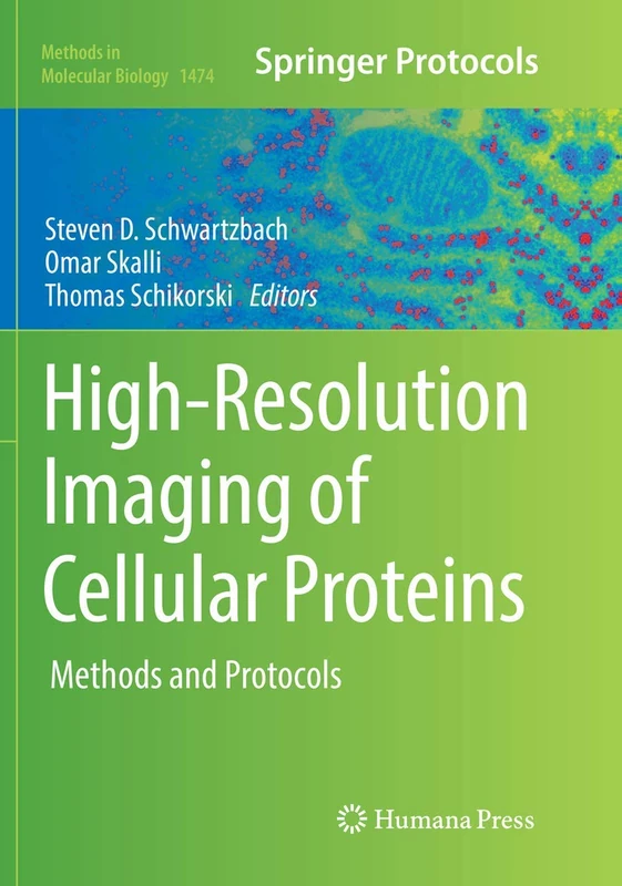 High-Resolution Imaging of Cellular Proteins: Methods and Protocols: 1474 (Methods in Molecular Biology, 1474)