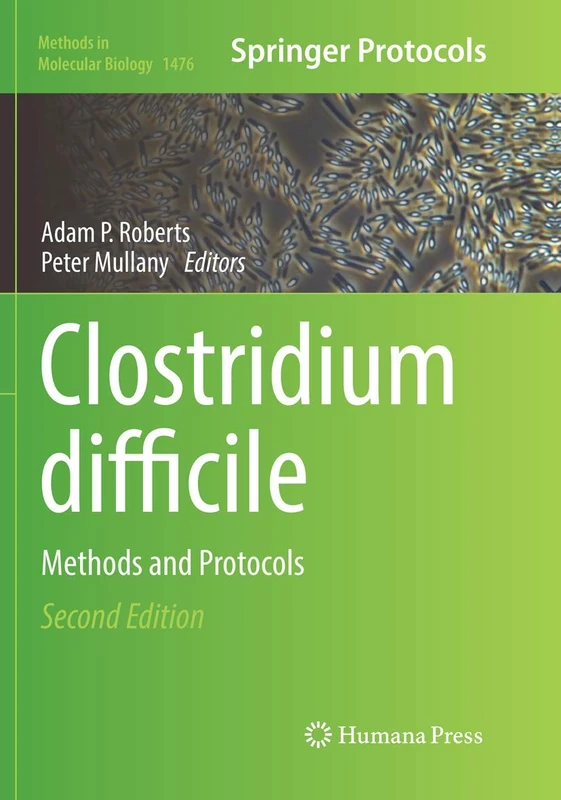 Clostridium difficile: Methods and Protocols: 1476 (Methods in Molecular Biology, 1476)