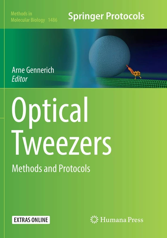 Optical Tweezers: Methods and Protocols: 1486 (Methods in Molecular Biology, 1486)