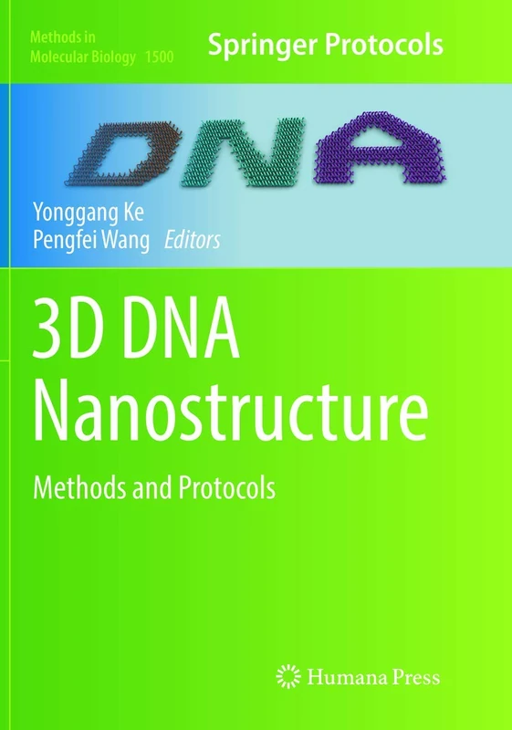 3D DNA Nanostructure: Methods and Protocols: 1500 (Methods in Molecular Biology, 1500)