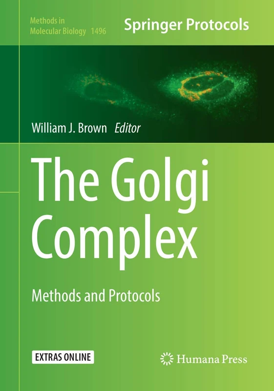 The Golgi Complex: Methods and Protocols: 1496 (Methods in Molecular Biology, 1496)