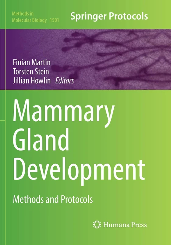Mammary Gland Development: Methods and Protocols: 1501 (Methods in Molecular Biology, 1501)