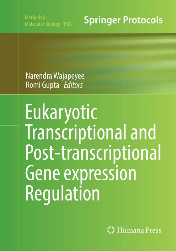 Eukaryotic Transcriptional and Post-Transcriptional Gene Expression Regulation: 1507 (Methods in Molecular Biology, 1507)