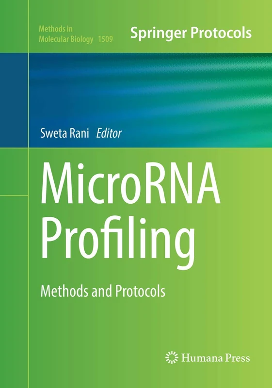 MicroRNA Profiling: Methods and Protocols: 1509 (Methods in Molecular Biology, 1509)
